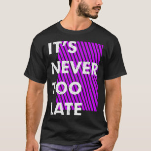 Het is nooit te laat t-shirt