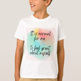 Het is normaal dat ik me geweldig voel over mezelf t-shirt