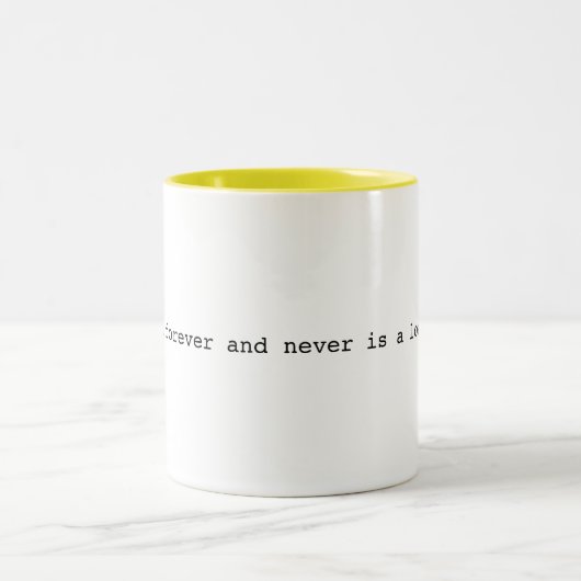 Het is nu niet eeuwig en nooit een hoop onzin mok (Center)