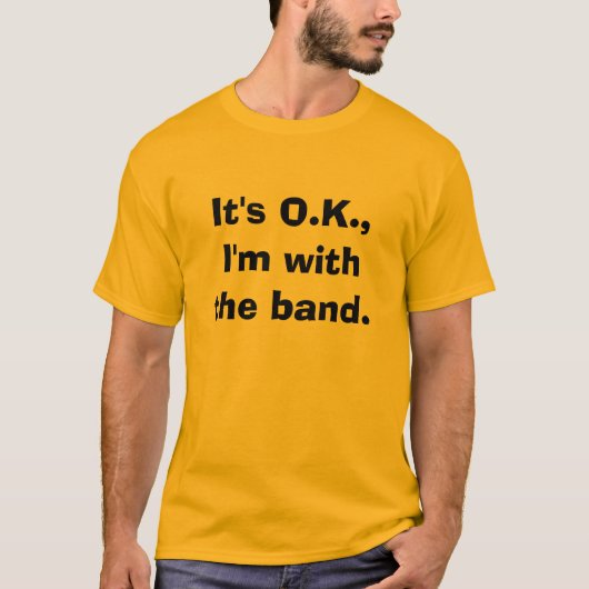 Het is O.K., ik ben bij de band. T-shirt (Voorkant)