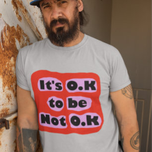 Het is O.K. om geen O.K. gevoelens van zelfzorg te T-shirt