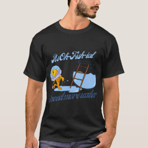 Het is Oh-Vis-ieel, ik heb meer water nodig T-shirt