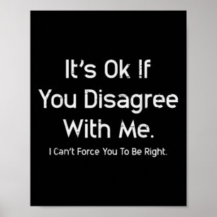 Het is ok als je het niet met me eens bent Grappig Poster