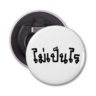 Het is OK ♦ Mai Pen Rai in het Thaise Taalscript ♦ Button Flesopener