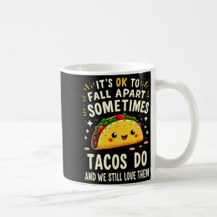 Het is ok om soms uit elkaar te vallen taco's doen koffiemok