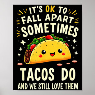 Het is ok om soms uit elkaar te vallen taco's doen poster