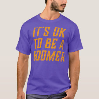 Het is OK to Be A Boomer Grappig OK Boomer Parodie T-shirt