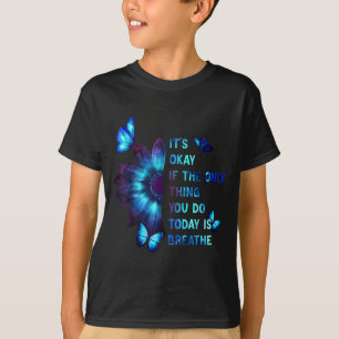 Het Is Oké Als Het Enige Dat Je Doet Is Ademhalen  T-shirt