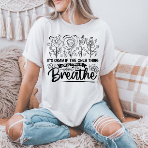 Het Is Oké Als Het Enige Dat Je Vandaag Doet Ademe T-shirt