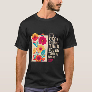 Het Is Oké Als Het Enige Dat Je Vandaag Doet Is Ad T-shirt