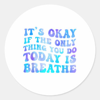 Het is oké als het enige wat je vandaag doet, is h ronde sticker