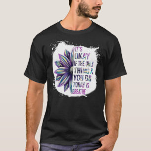 Het is oké als het enige wat je vandaag doet je ad t-shirt