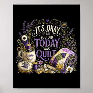 Het is oké als je alleen maar quilt-ontwerpen hebt poster