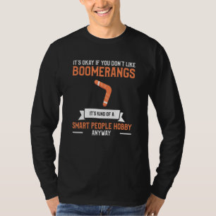 Het Is Oké Als Je Boemerangen Niet Leuk Vindt Boem T-shirt