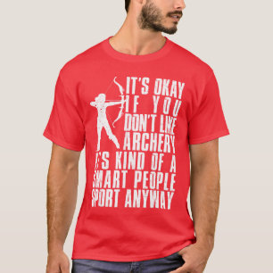 Het is oké als je boogschieten niet leuk vindt Gra T-shirt