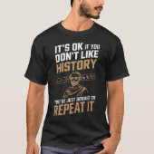 Het is oké als je de geschiedenis niet leuk vindt. t-shirt (Voorkant)