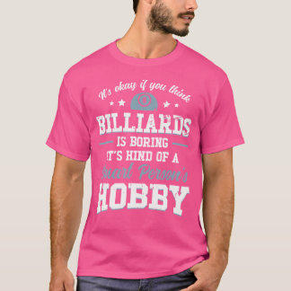 Het is oké als je denkt dat Billiard saai is, het  T-shirt
