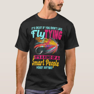 Het is oké als je niet graag Vist met vliegen. T-shirt