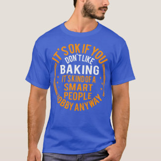 Het is oké als je niet houdt van het baken van Fun T-shirt