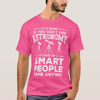 Het is oké als je niet van astronomie houdt Grappi T-shirt