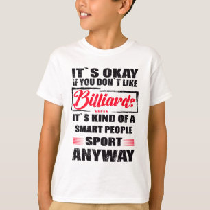 Het is oké als je niet van biljart houdt t-shirt