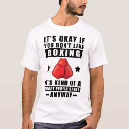 Het Is Oké Als Je Niet Van Boksen Houdt Het Is Soo T-shirt