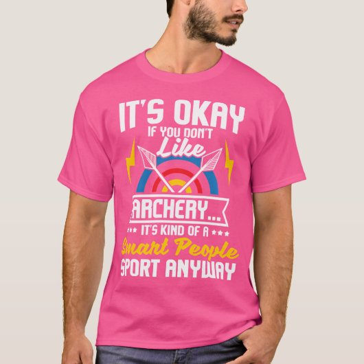 Het is oké als je niet van boogschieten boogschutt t-shirt (Voorkant)