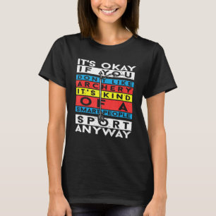Het is oké als je niet van boogschieten houdt t-shirt