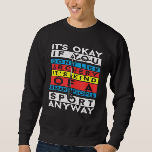 Het is oké als je niet van boogschieten houdt trui