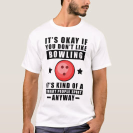 Het Is Oké Als Je Niet Van Bowlen Houdt Het Is Ten T-shirt