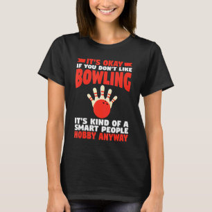 Het Is Oké Als Je Niet Van Bowlen Houdt T-shirt
