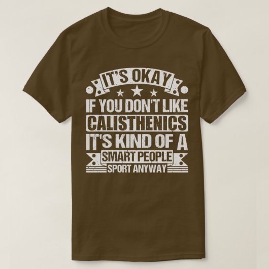 Het is oké als je niet van Calisthenics houdt T-shirt (Design voorkant)