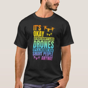 Het is oké als je niet van Drones Drone Pilot houd T-shirt