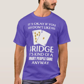 Het is oké als je niet van een brug houdt t-shirt