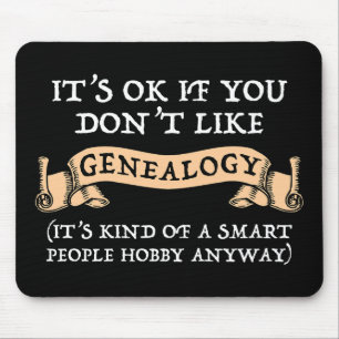 Het is oké als je niet van genealogie houdt muismat