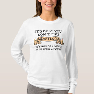 Het is oké als je niet van genealogie houdt t-shirt