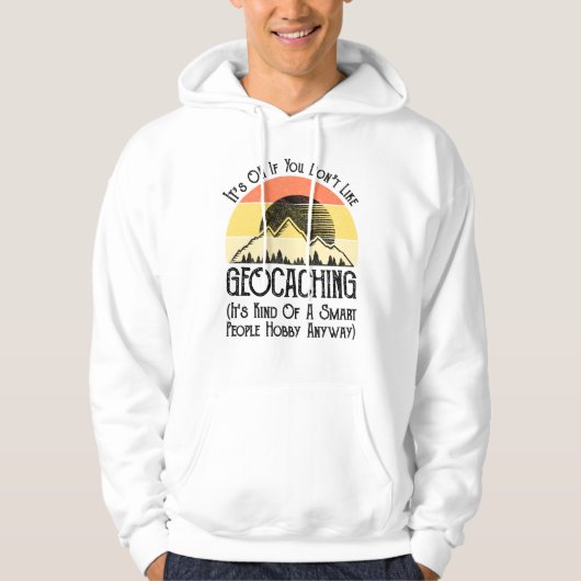 Het is oké als je niet van geocaching houdt hoodie (Voorkant)