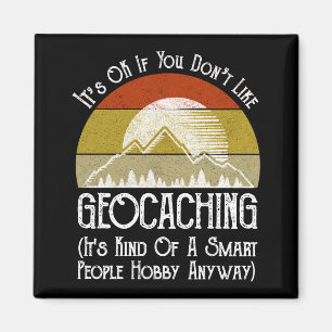 Het is oké als je niet van geocaching houdt magneet