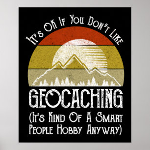Het is oké als je niet van geocaching houdt poster