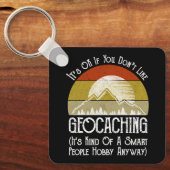 Het is oké als je niet van geocaching houdt sleutelhanger (Voorkant)