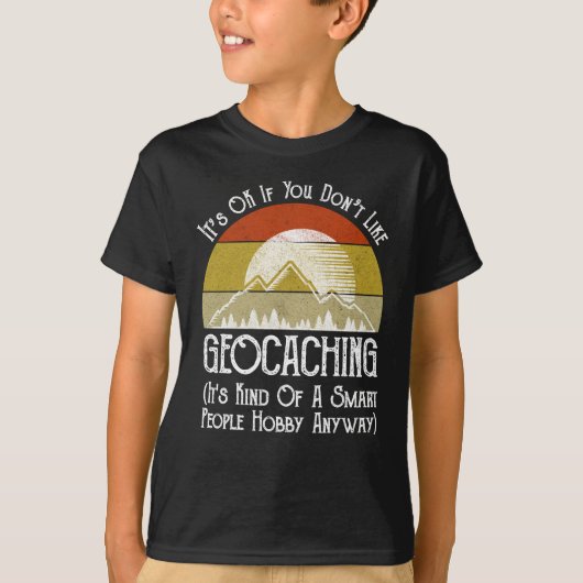 Het is oké als je niet van geocaching houdt t-shirt (Voorkant)