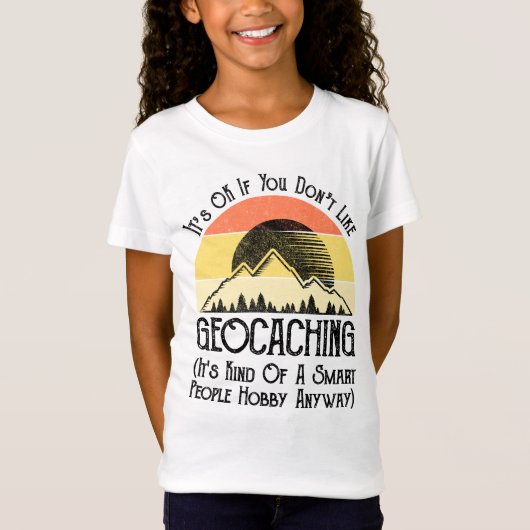 Het is oké als je niet van geocaching houdt t-shirt (Voorkant)
