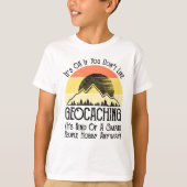 Het is oké als je niet van geocaching houdt t-shirt (Voorkant)