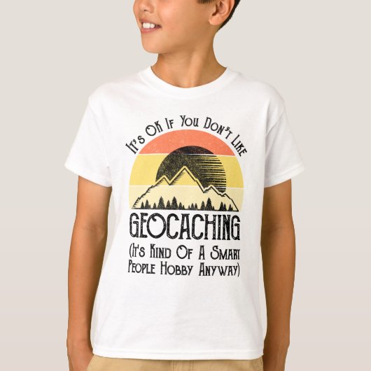 Het is oké als je niet van geocaching houdt t-shirt (Voorkant)