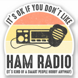 Het is oké als je niet van Ham Radio houdt Sticker