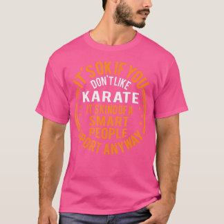 Het is oké als je niet van karate houdt Grappig ka T-shirt