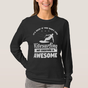 Het is oké als je niet van kitesurfen houdt t-shirt