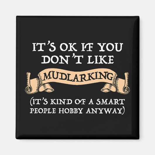 Het is oké als je niet van mudlarking houdt magneet (Voorkant)