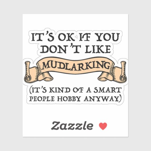 Het is oké als je niet van mudlarking houdt sticker (Vel)