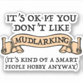 Het is oké als je niet van mudlarking houdt sticker (Voorkant)